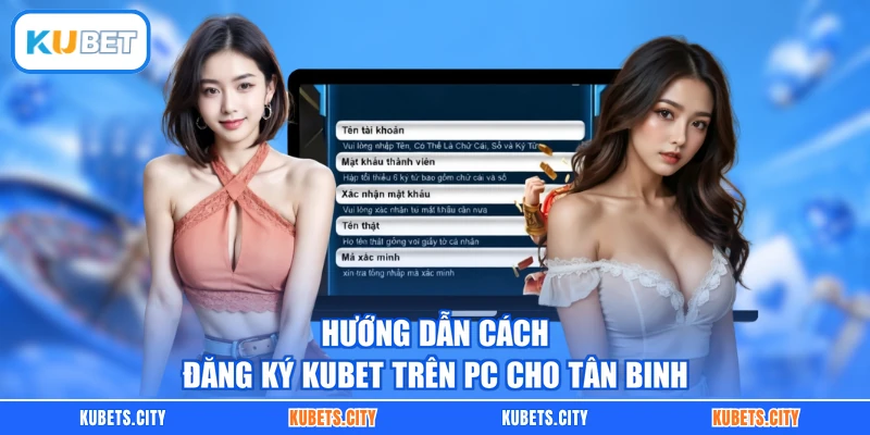 Hướng dẫn cách đăng ký KUBET trên PC cho tân binh