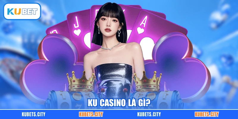 KU casino là gì?