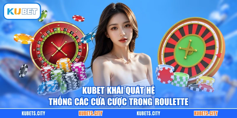 KUBET khái quát hệ thống các cửa cược trong Roulette