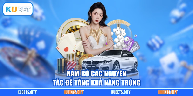 Nắm rõ các nguyên tắc để tăng khả năng trúng