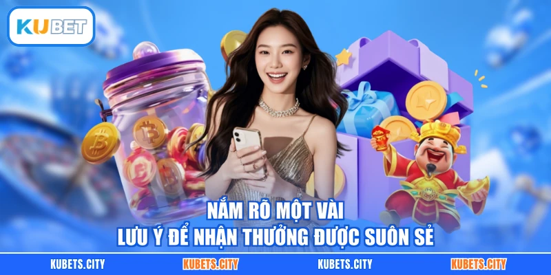 Nắm rõ một vài lưu ý để nhận thưởng được suôn sẻ