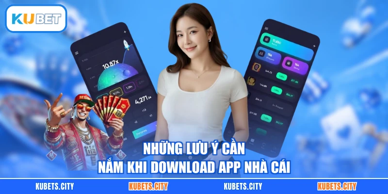 Những lưu ý cần nắm khi download app nhà cái