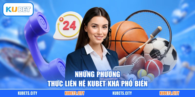 Những phương thức liên hệ KUBET khá phổ biến