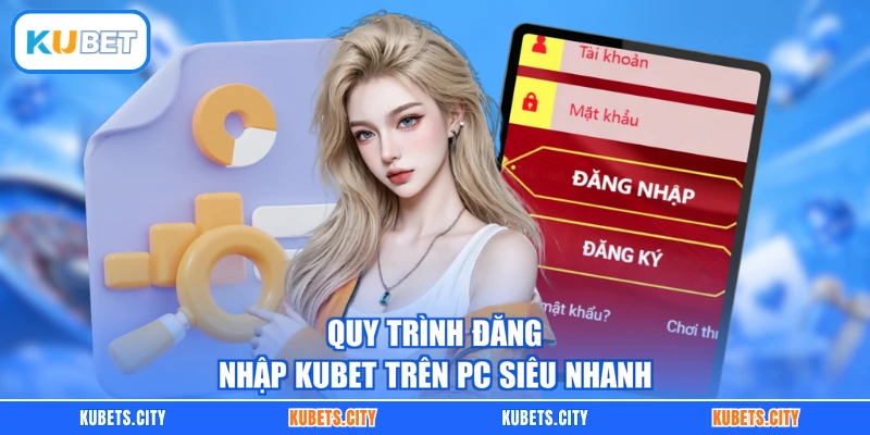 Quy trình đăng nhập KUBET trên PC siêu nhanh