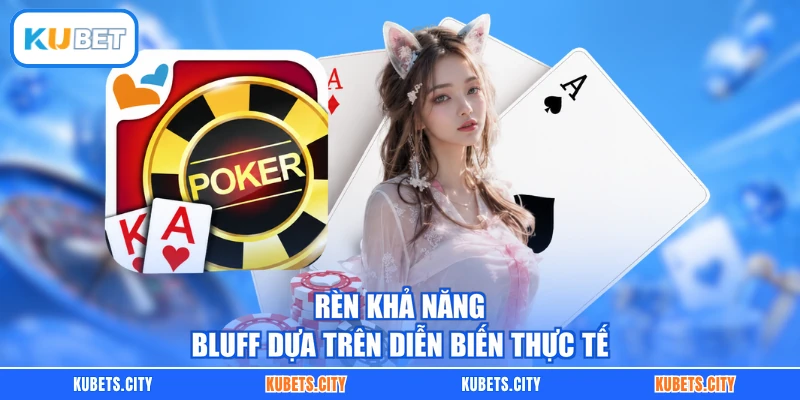 Rèn khả năng bluff dựa trên diễn biến thực tế