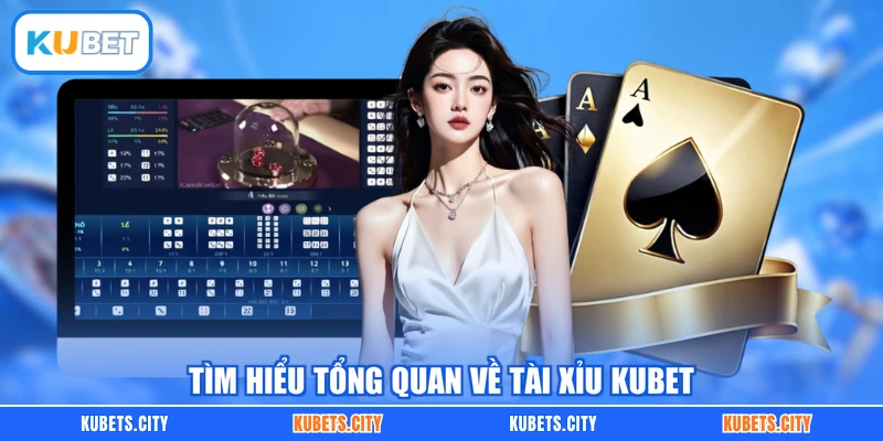 Tìm hiểu tổng quan về Tài Xỉu KUBET